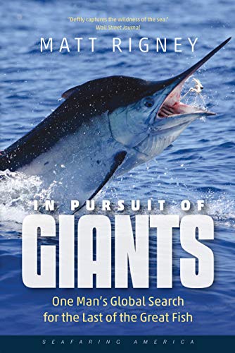In Pursuit of Giants: One Man's Global Search for the Last of the Great Fish (Seafaring America)